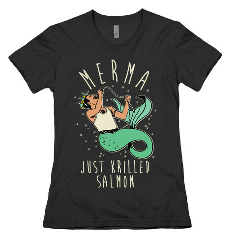 Merma Just Krilled Salmon Parody Womens T-Shirt