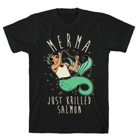 Merma Just Krilled Salmon Parody T-Shirt