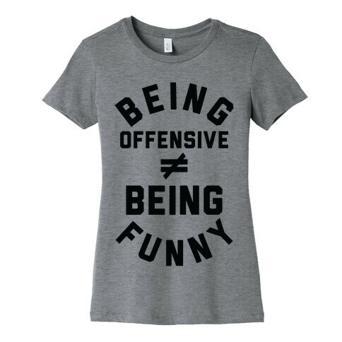 Being Offensive  Being Funny Womens T-Shirt