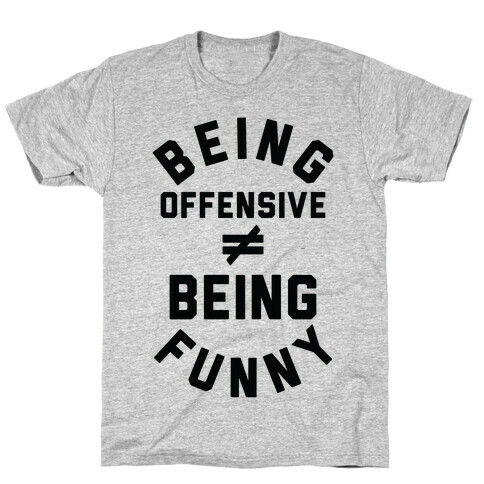 Being Offensive  Being Funny T-Shirt
