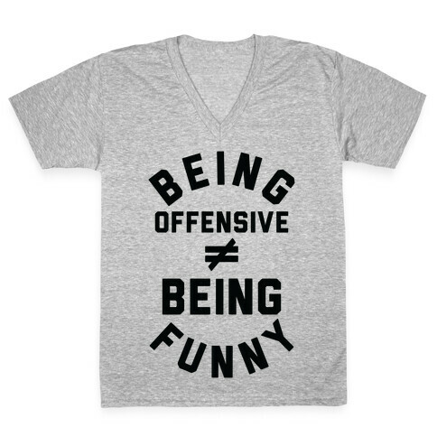 Being Offensive  Being Funny V-Neck Tee Shirt