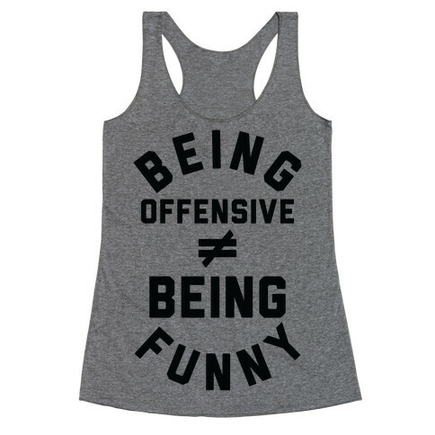 Being Offensive  Being Funny Racerback Tank Top