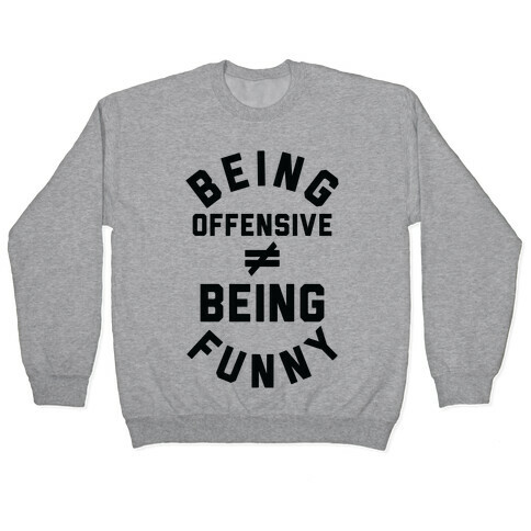Being Offensive  Being Funny Pullover