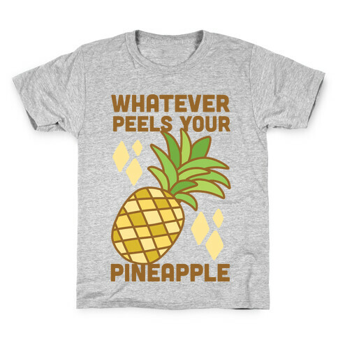 Whatever Peels Your Pineapple  Kids T-Shirt