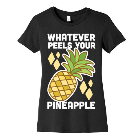 Whatever Peels Your Pineapple  Womens T-Shirt