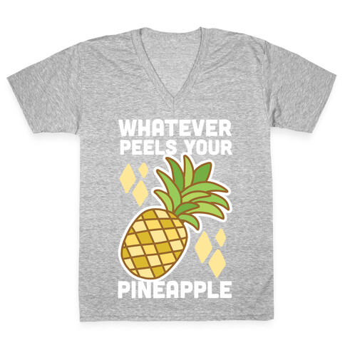 Whatever Peels Your Pineapple  V-Neck Tee Shirt