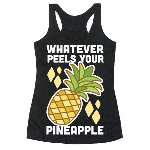 Whatever Peels Your Pineapple  Racerback Tank Top