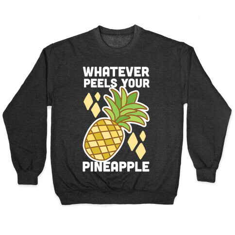 Whatever Peels Your Pineapple  Pullover