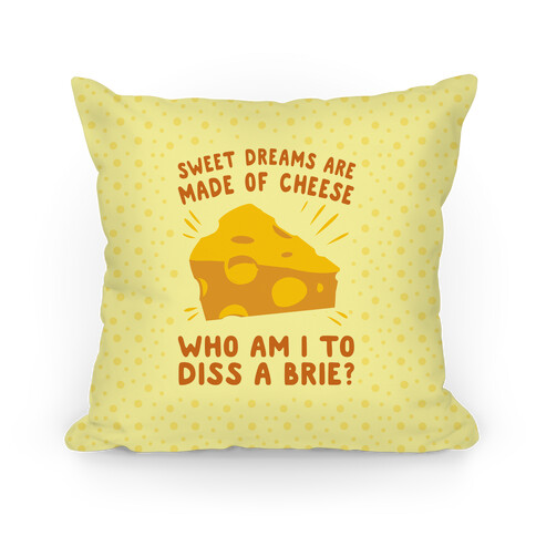 Sweet Dreams Are Made Of Cheese Pillow