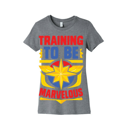 Traning to be Marvelous Womens T-Shirt