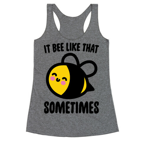 It Bee Like That Sometimes Racerback Tank Top