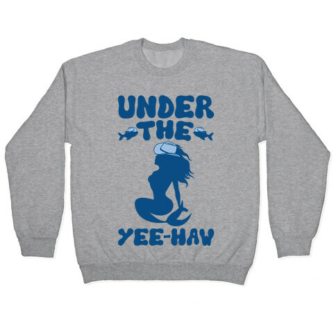 Under The Yee-Haw Under The Sea Country Mermaid Parody Pullover