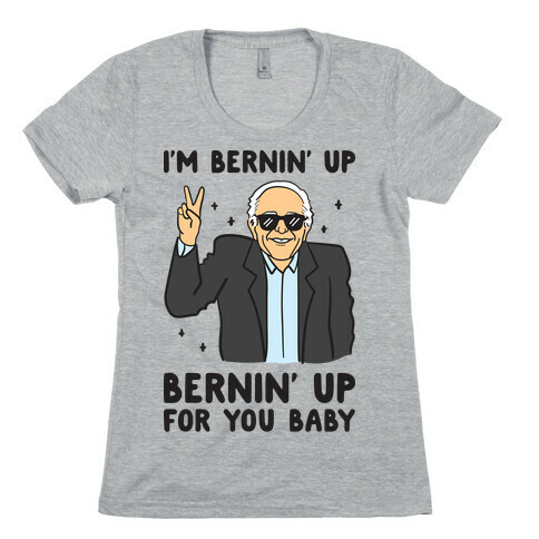 Bernin' Up For You Baby Womens T-Shirt