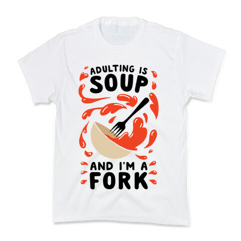 Adulting Is Soup and I'm A Fork Kids T-Shirt