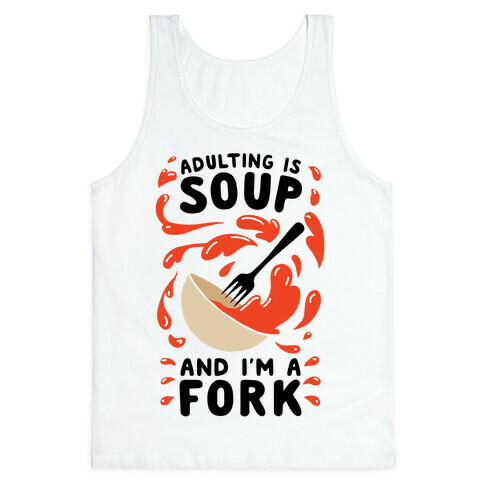 Adulting Is Soup and I'm A Fork Tank Top