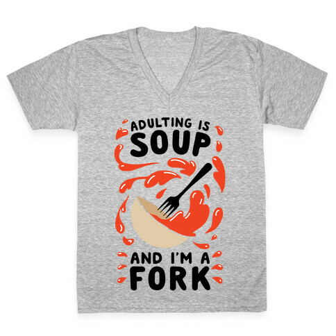 Adulting Is Soup and I'm A Fork V-Neck Tee Shirt