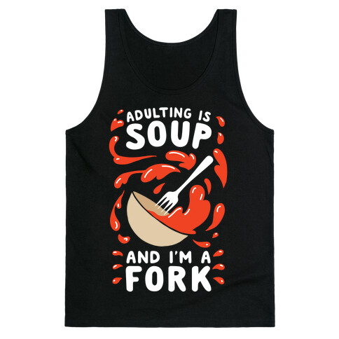 Adulting Is Soup and I'm A Fork Tank Top