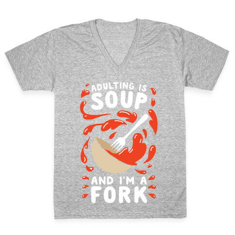 Adulting Is Soup and I'm A Fork V-Neck Tee Shirt