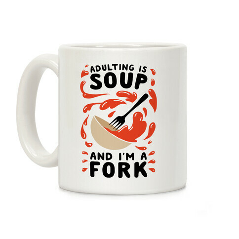 Adulting Is Soup and I'm A Fork Coffee Mug