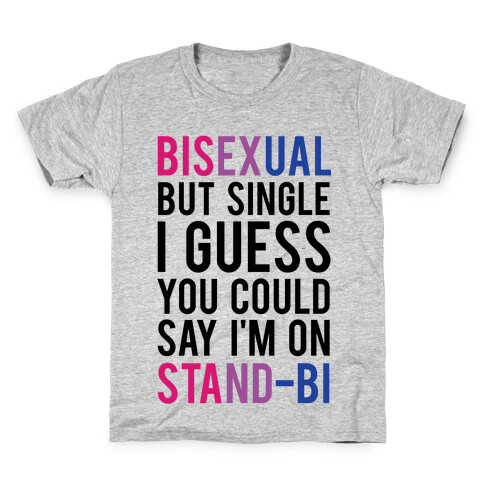 Bisexual But I'm Single I Guess You Could Say I'm on Stand-bi Kids T-Shirt
