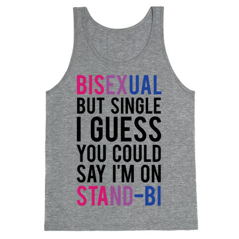 Bisexual But I'm Single I Guess You Could Say I'm on Stand-bi Tank Top