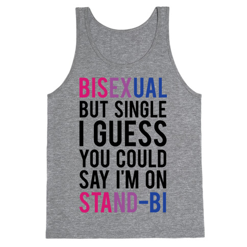 Bisexual But I'm Single I Guess You Could Say I'm on Stand-bi Tank Top