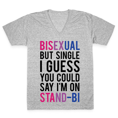 Bisexual But I'm Single I Guess You Could Say I'm on Stand-bi V-Neck Tee Shirt