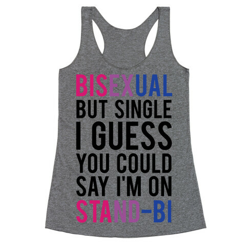 Bisexual But I'm Single I Guess You Could Say I'm on Stand-bi Racerback Tank Top