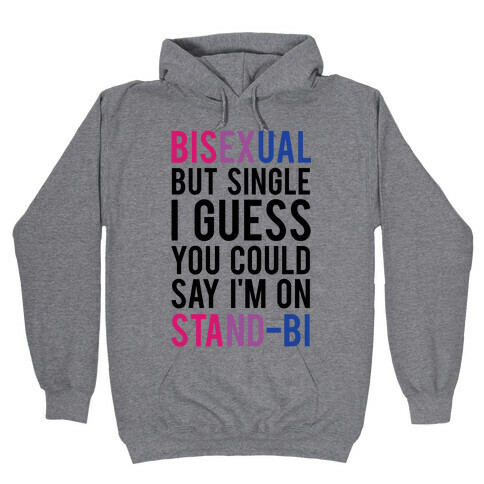 Bisexual But I'm Single I Guess You Could Say I'm on Stand-bi Hooded Sweatshirt