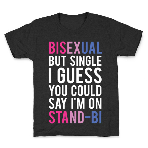 Bisexual But I'm Single I Guess You Could Say I'm on Stand-bi Kids T-Shirt