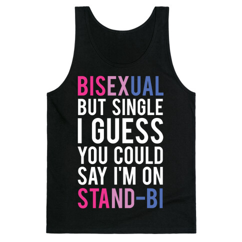 Bisexual But I'm Single I Guess You Could Say I'm on Stand-bi Tank Top