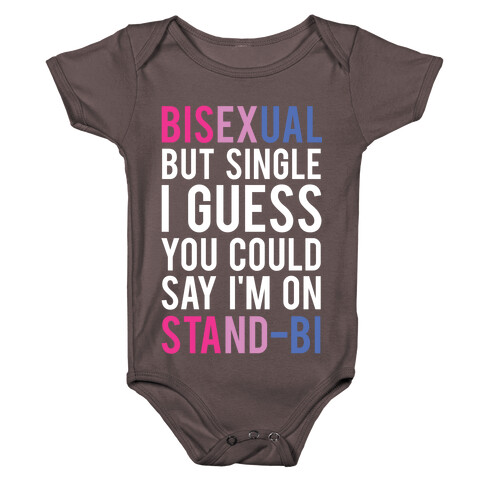 Bisexual But I'm Single I Guess You Could Say I'm on Stand-bi Baby One-Piece