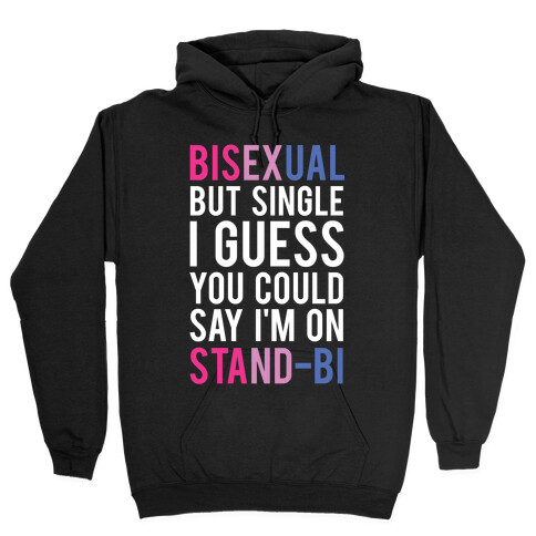 Bisexual But I'm Single I Guess You Could Say I'm on Stand-bi Hooded Sweatshirt