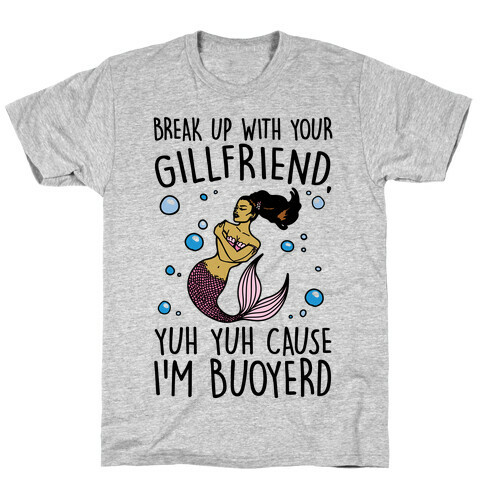 Break Up With Your Gillfriend Mermaid Parody T-Shirt