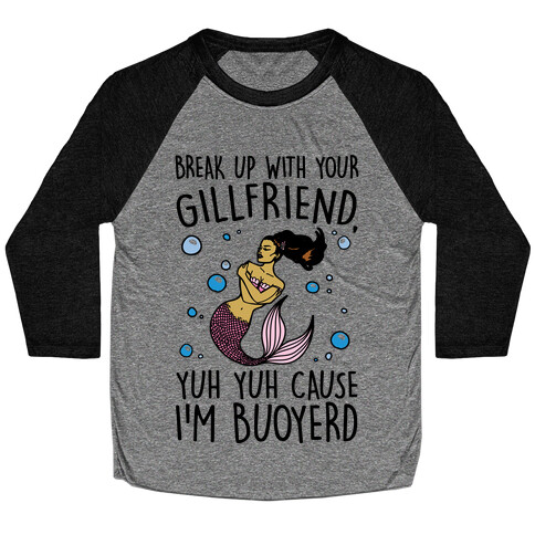 Break Up With Your Gillfriend Mermaid Parody Baseball Tee