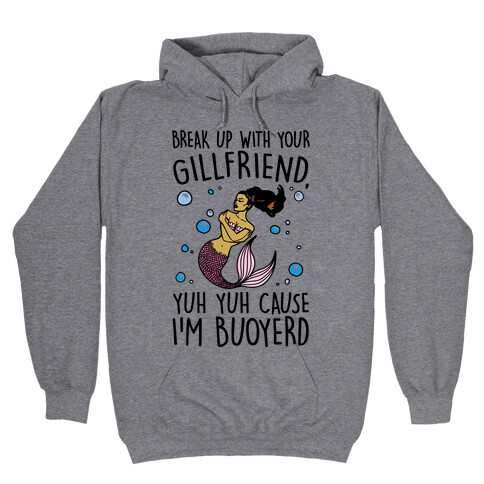 Break Up With Your Gillfriend Mermaid Parody Hooded Sweatshirt