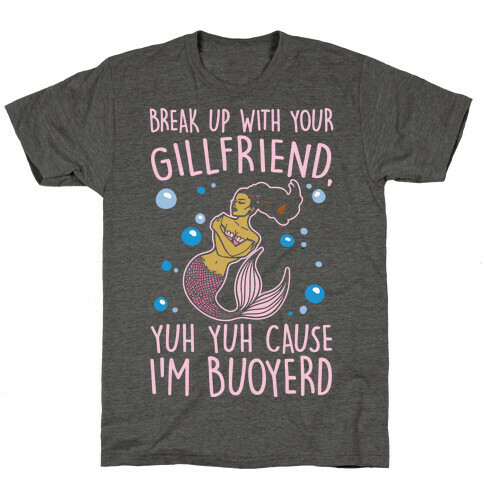 Break Up With Your Gillfriend Mermaid Parody White Print T-Shirt