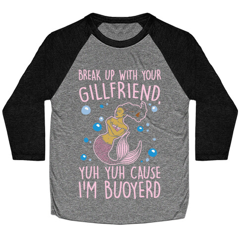 Break Up With Your Gillfriend Mermaid Parody White Print Baseball Tee