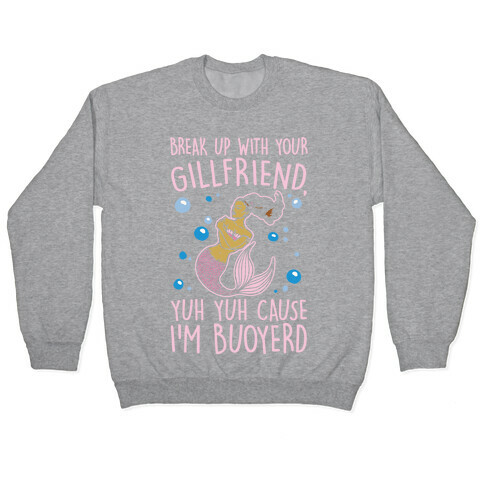 Break Up With Your Gillfriend Mermaid Parody White Print Pullover