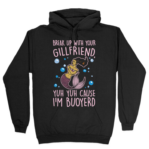 Break Up With Your Gillfriend Mermaid Parody White Print Hooded Sweatshirt