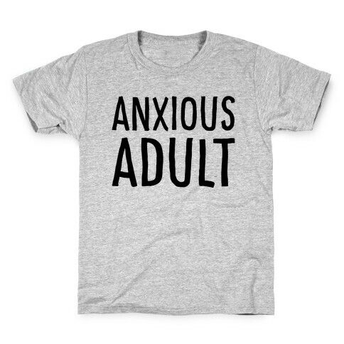 Anxious Adult  Kids T-Shirt