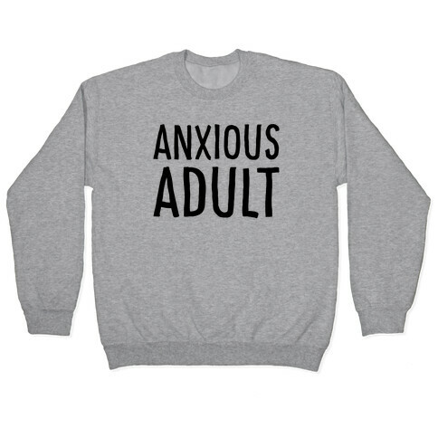 Anxious Adult  Pullover