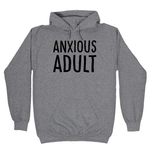 Anxious Adult  Hooded Sweatshirt