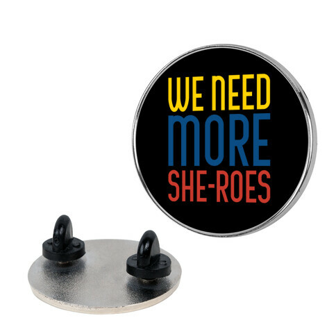 We Need More She-Roes Pin