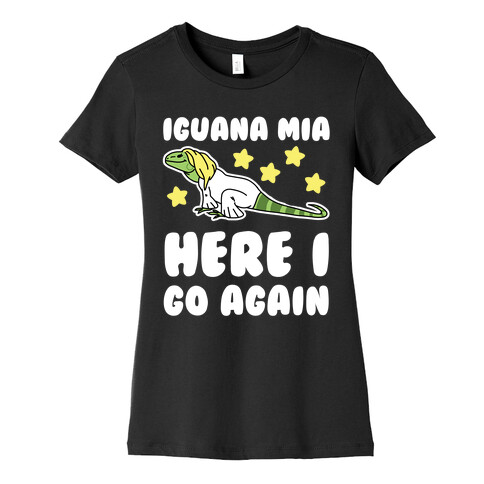 Iguana Mia, Here I Go Again Womens T-Shirt