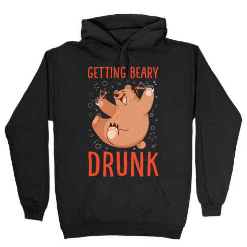 Getting Beary Drunk Hooded Sweatshirt