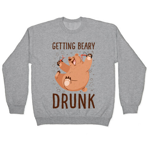 Getting Beary Drunk Pullover