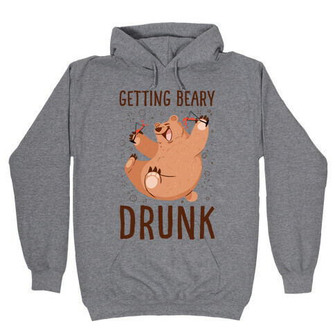 Getting Beary Drunk Hooded Sweatshirt