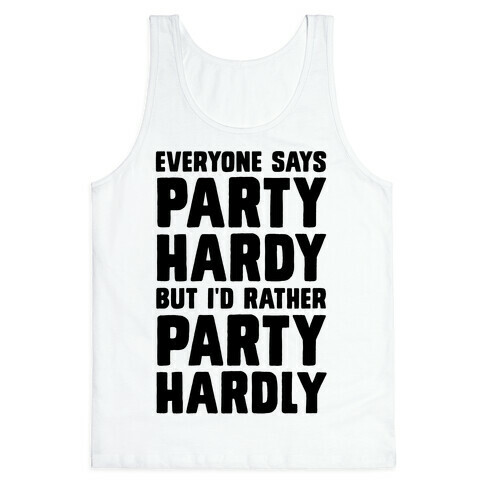 Everyone Says Party Hardy But I'd Rather Party Hardly Tank Top