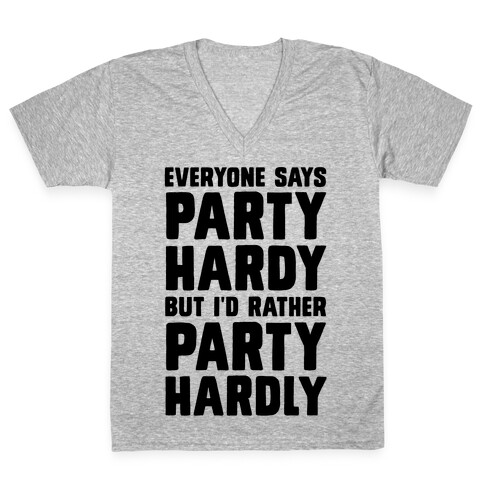 Everyone Says Party Hardy But I'd Rather Party Hardly V-Neck Tee Shirt